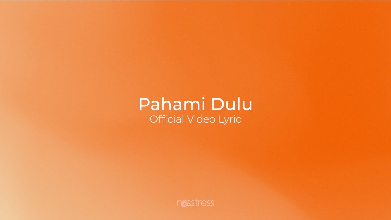 NOSSTRESS - PAHAMI DULU - OFFICIAL VIDEO LYRIC & AUDIO