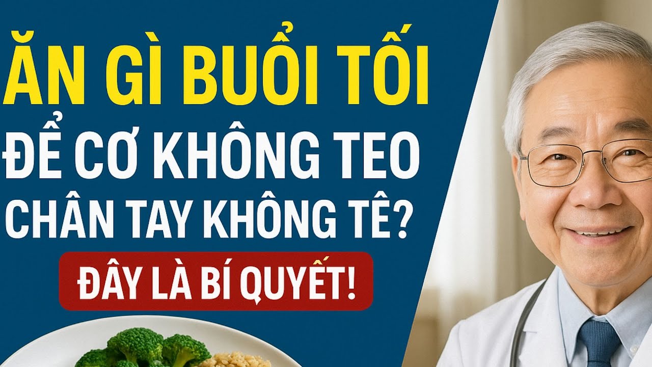 Bác Sĩ Mỹ Chia Sẻ: Ăn Gì Buổi Tối Để Cơ Không Teo, Chân Tay Không Tê? Đây Là Bí Quyết!