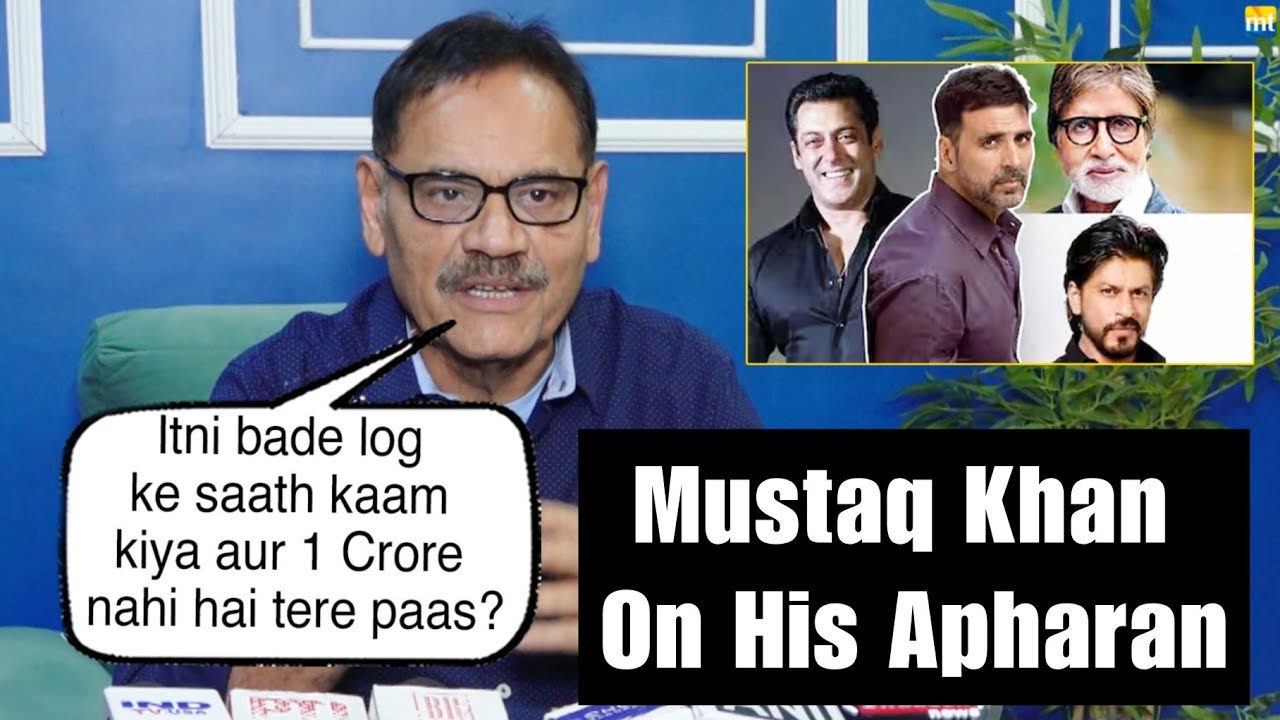 Salman, Akshay, SRK, BIG B के साथ kaam किया और बोलता है 1 Crore नहीं है? Mushtaq Khan on his अपहरण