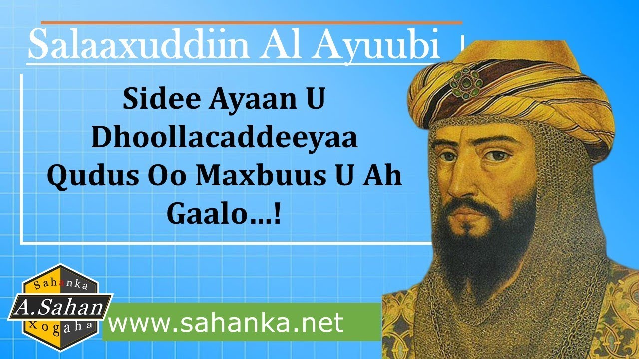 Salaaxuddiin Al Ayuubi | 56 Jir Magaciisa Waariyay.