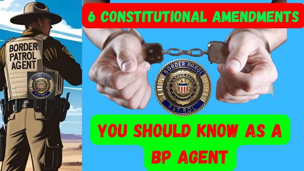 Border Patrol Situational Exam Prep: 6 Amendments You Must Know!