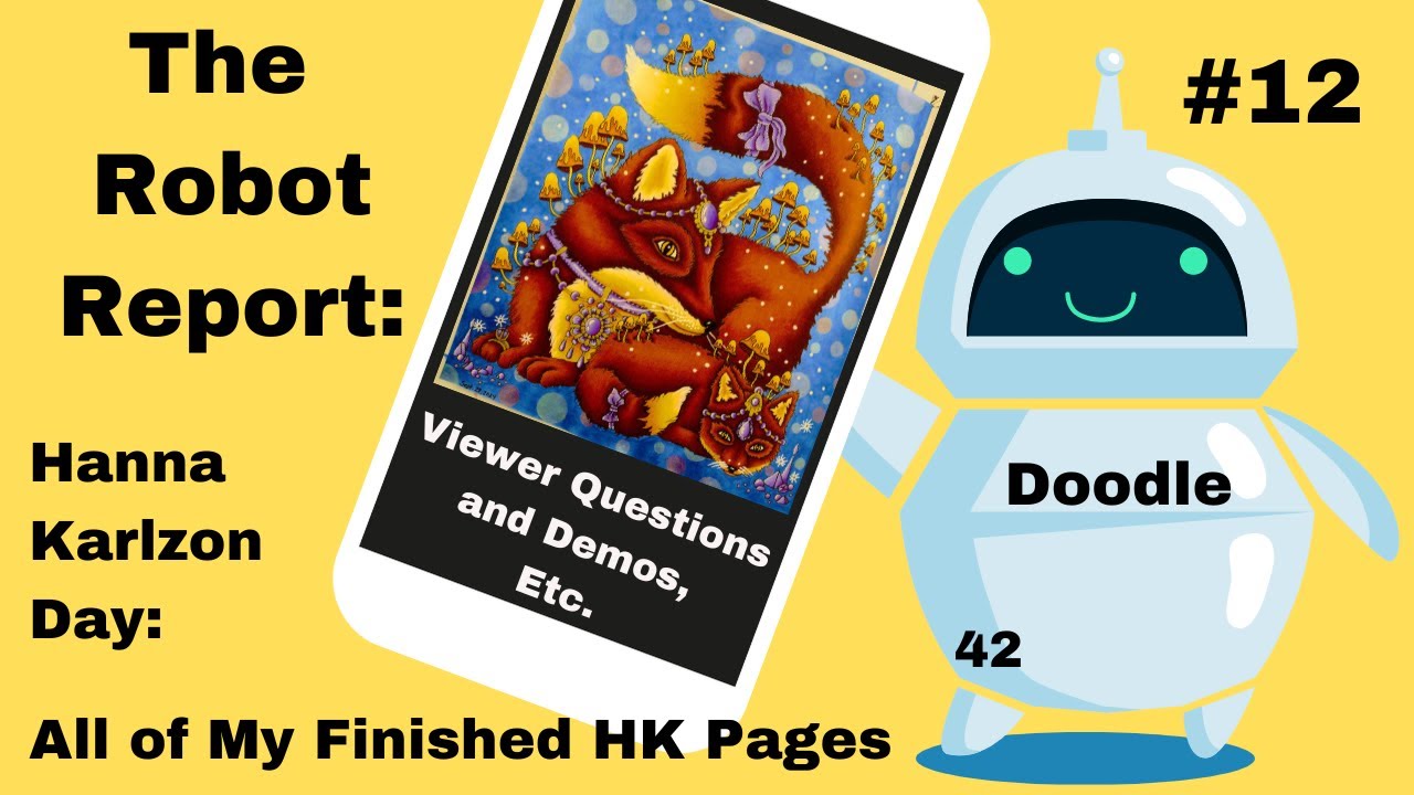 The Robot Report #:12  All of My Finished Hanna Karlzon Pages, Viewer Questions, Demos, Etc.