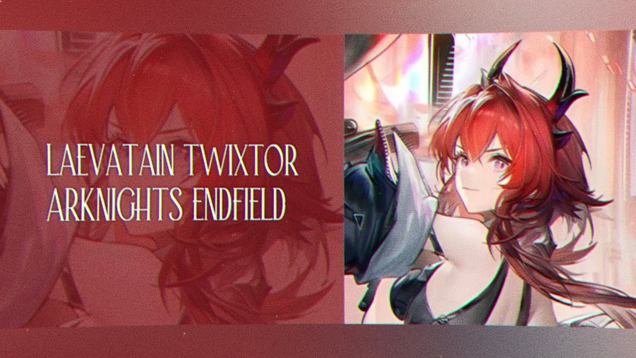 Laevatain twixtor || Arknights Endfield