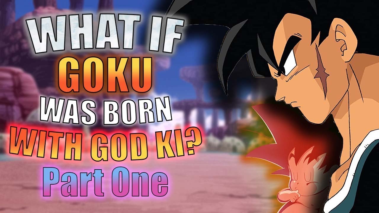 What if Goku was born with God Ki? Part 1