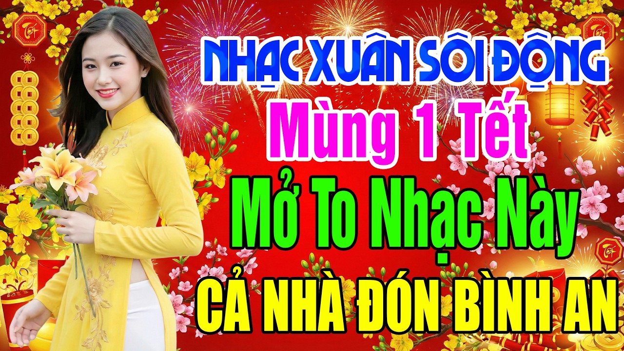 NHẠC XUÂN 2026 MÙNG 1 TẾT - MỞ TO NHẠC NÀY ĐÓN BÌNH AN TÀI LỘC - TẾT BÍNH NGỌ 2026