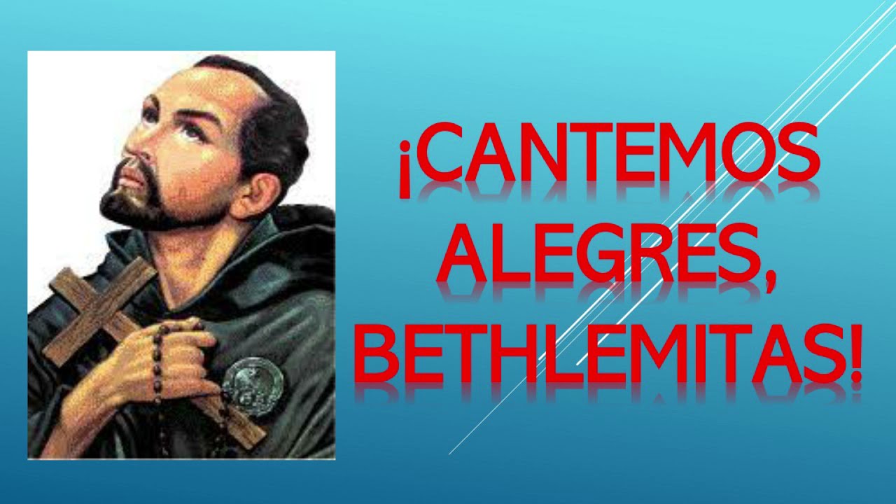 ¡CANTEMOS ALEGRES BETHLEMITAS! - (HERMANITO PEDRO, EN ESTE DÍA)