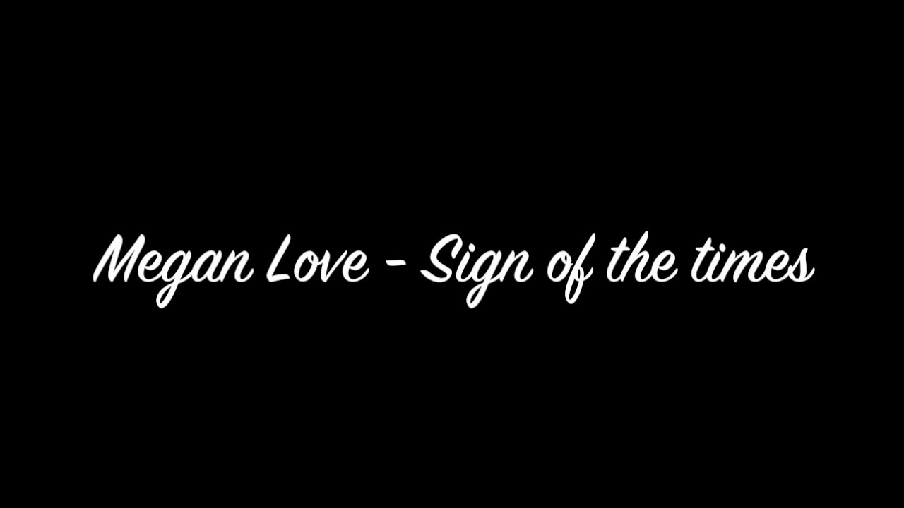 Megan Love - Sign of the times