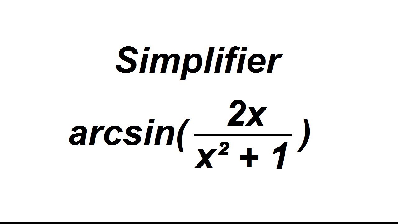 Simplification avec un arcsin : exercice classique