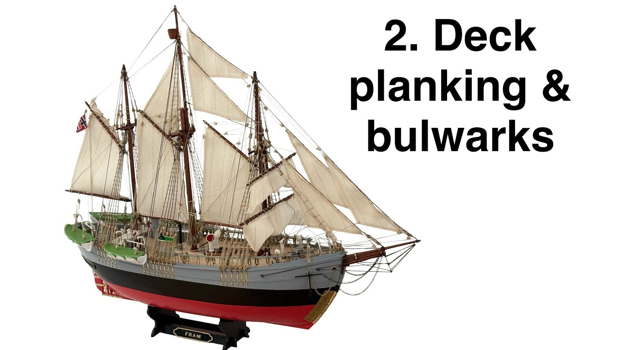 Настил палубы и установка фальшбортов — Fram Model Ship Build