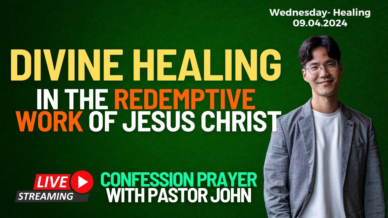 Divine Healing in the Redemptive Work of Jesus Christ | Confession Prayer With Pastor John