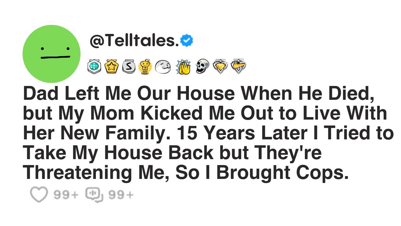 Dad Left Me Our House When He Died, but My Mom Kicked Me Out to Live With Her New Family...