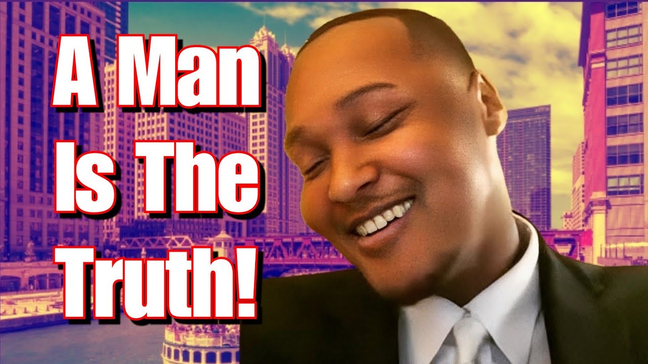 A Man Is The Truth!
