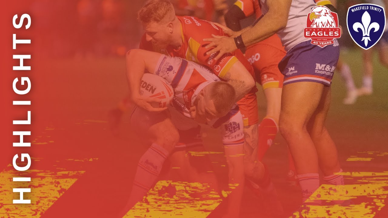 HIGHLIGHTS | Sheffield Eagles 10-36 Wakefield Trinity