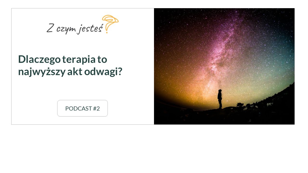 Dlaczego psychoterapia to najwyższy akt odwagi – opowiada psychoterapeutka Ela Krzywosz.