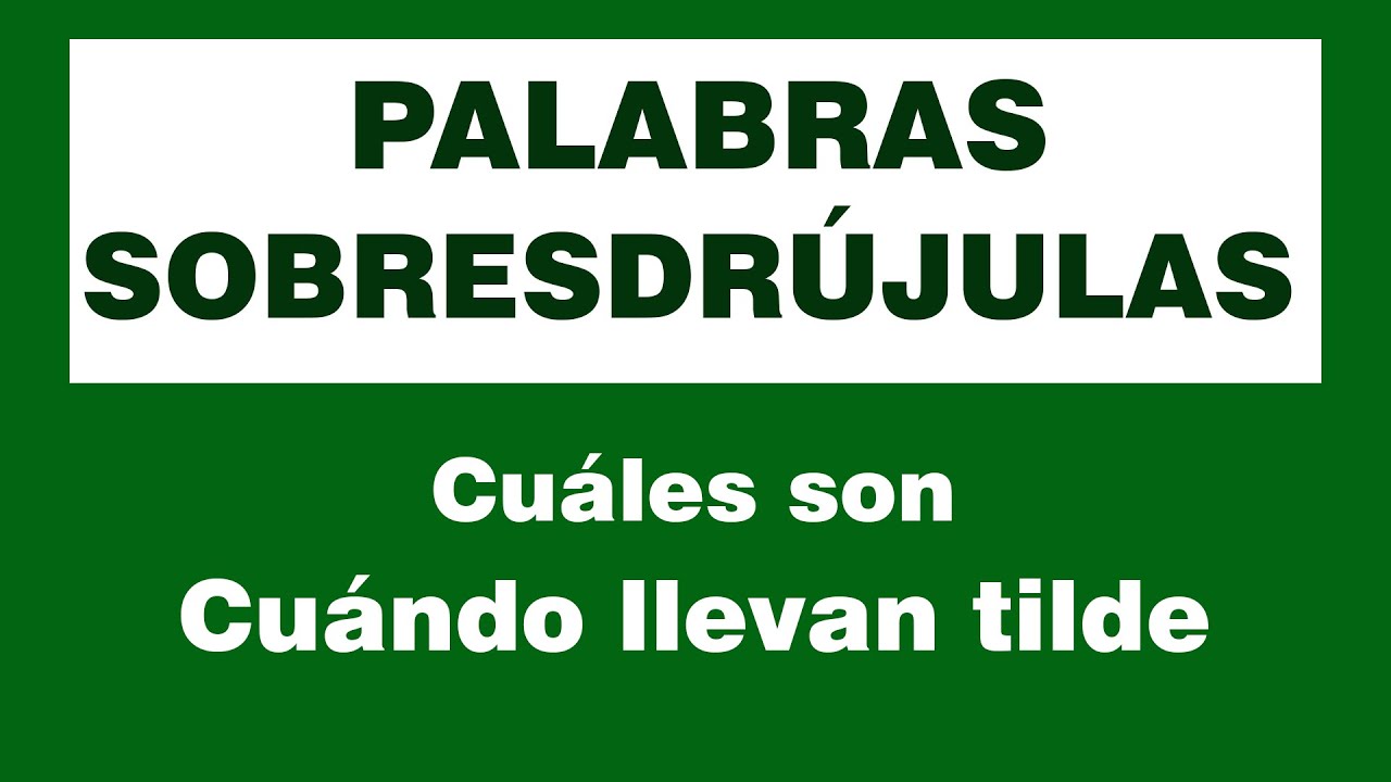 PALABRAS SOBRESDR&Uacute;JULAS. Cu&aacute;les son y cu&aacute;ndo llevan tilde. Qu&eacute; es una palabra sobreesdr&uacute;jula