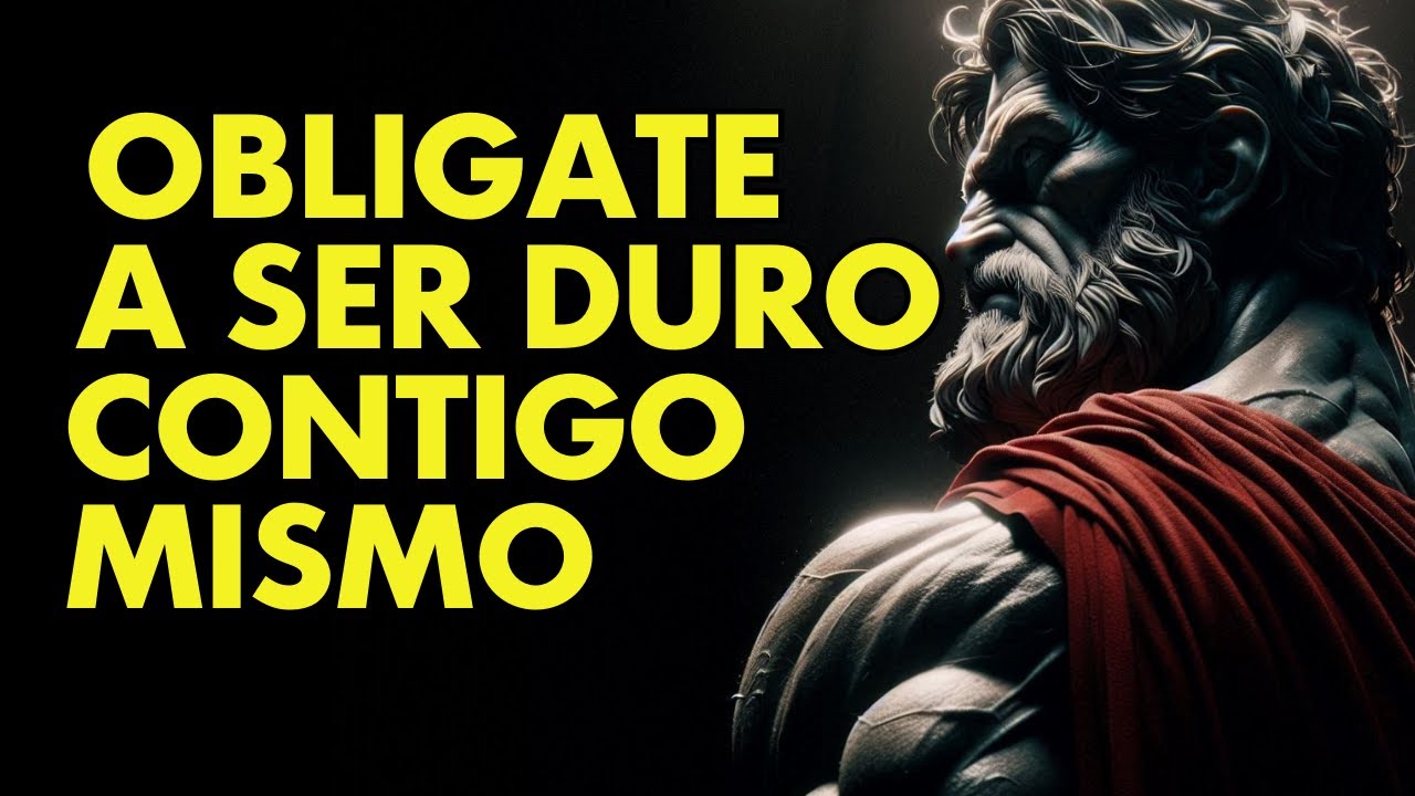 OBLÍGATE A A SER DURO CONTIGO MISMO | LECCIONES DE ESTOICISMO