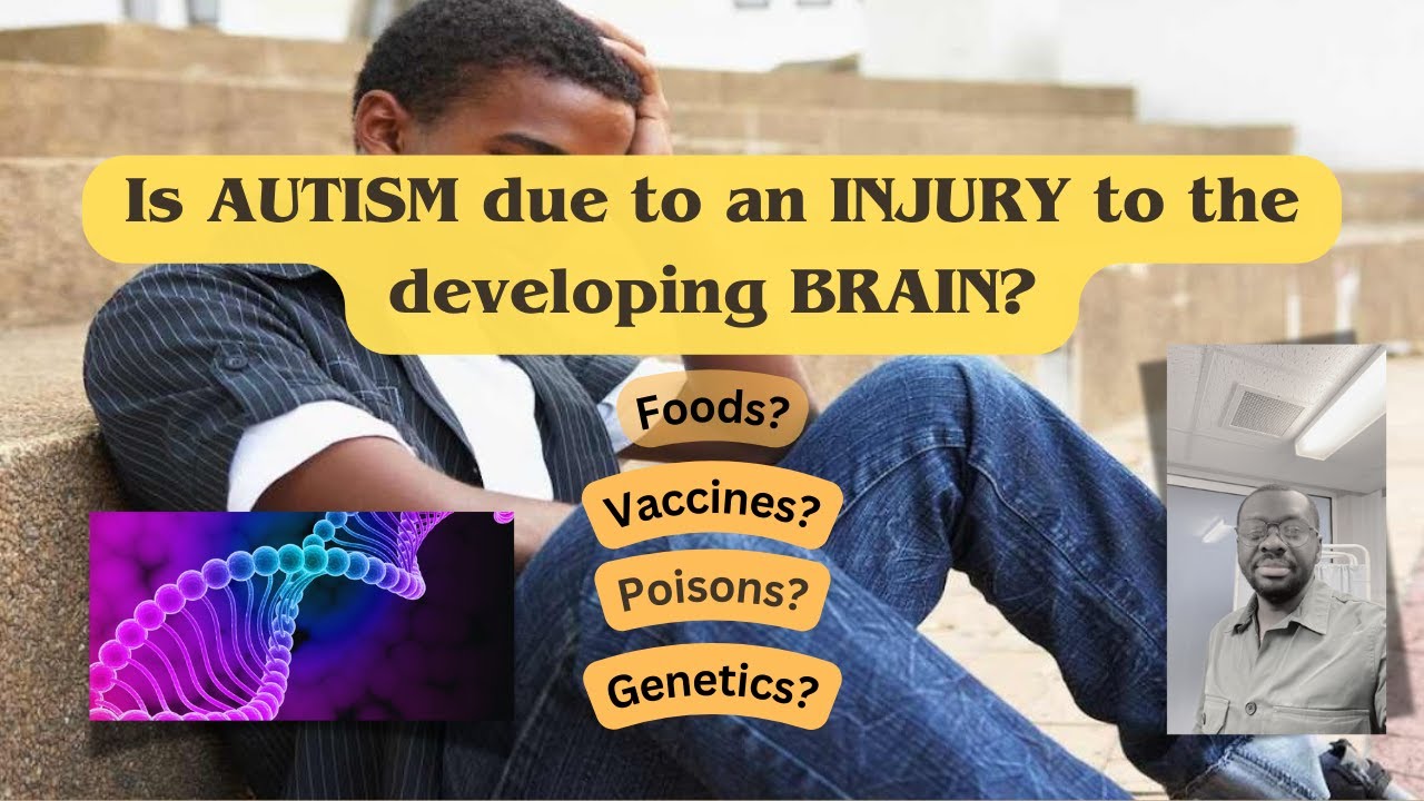 Is AUTISM due to Genetics or INJURY to the Developing Brain?