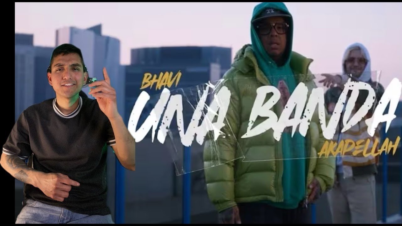 BHAVI x AKAPELLAH = UNABANDA (REACCIÓN)