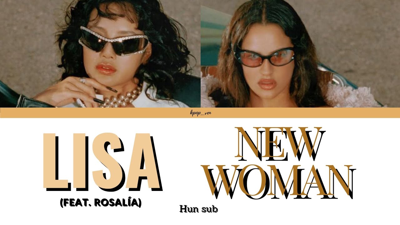 LISA-NEW WOMAN (Feat. ROSALÍA) magyarul/HUN sub (Color Coded Lyrics)