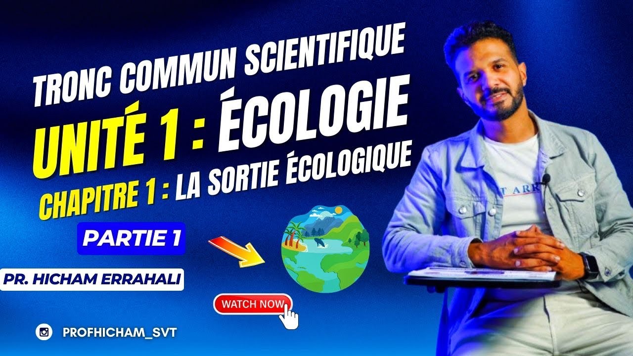 TRONC COMMUN Prof Hicham  UNITÉ 1 : CHAPITRE 1 La Sortie écologique partie 1 