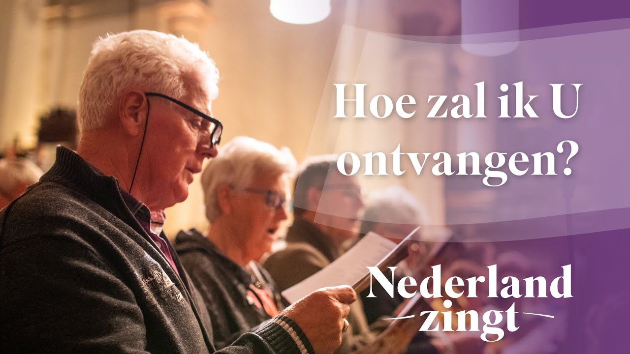 Hoe zal ik U ontvangen - Nederland Zingt