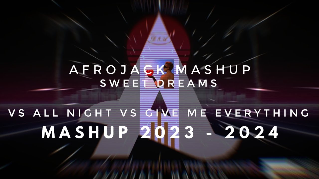 AFROJACK - Sweet Dreams vs All Night vs Give Me Everything (Afrojack Mashup 2023 - 2024)