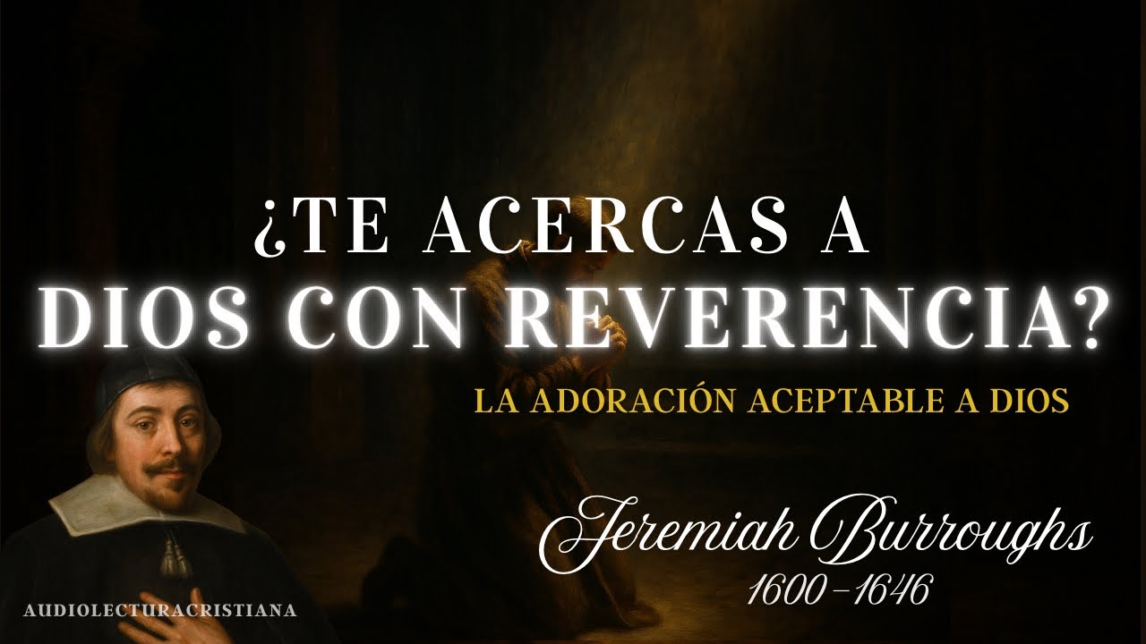 🔴&iquest;Te Acercas a Dios con Reverencia? C&oacute;mo Acercarse al Dios Santo 🔸Jeremiah Burroughs 