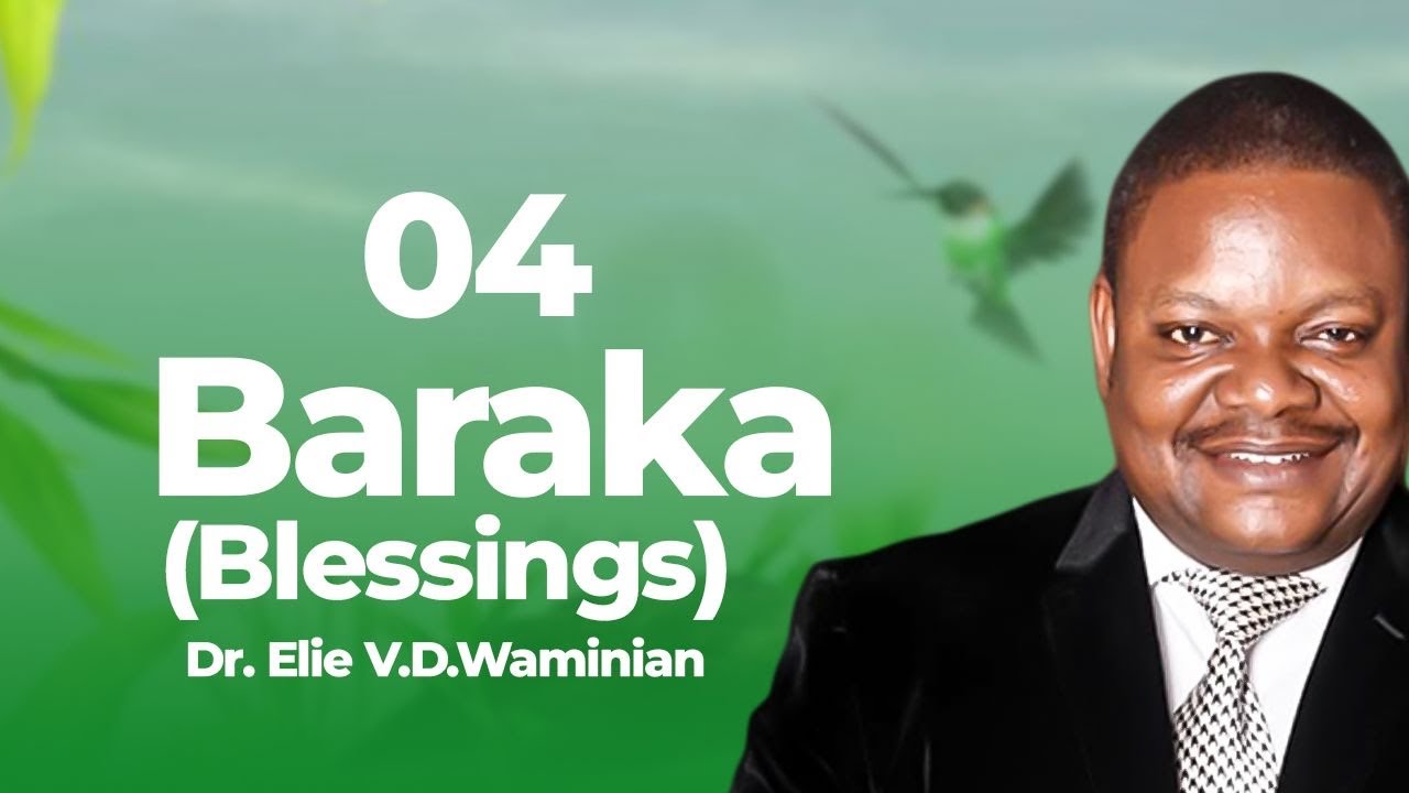 'Baraka' Sehemu Ya 04 , Dr. Elie VD.Waminian