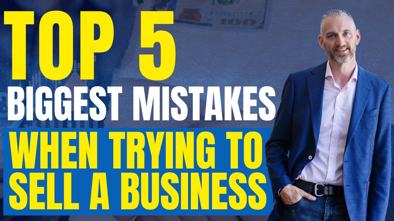 Top 5 Biggest Mistakes when trying to sell a business