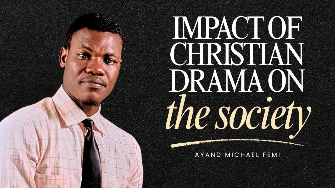 IMPACT OF CHRISTIAN DRAMA ON THE SOCIETY