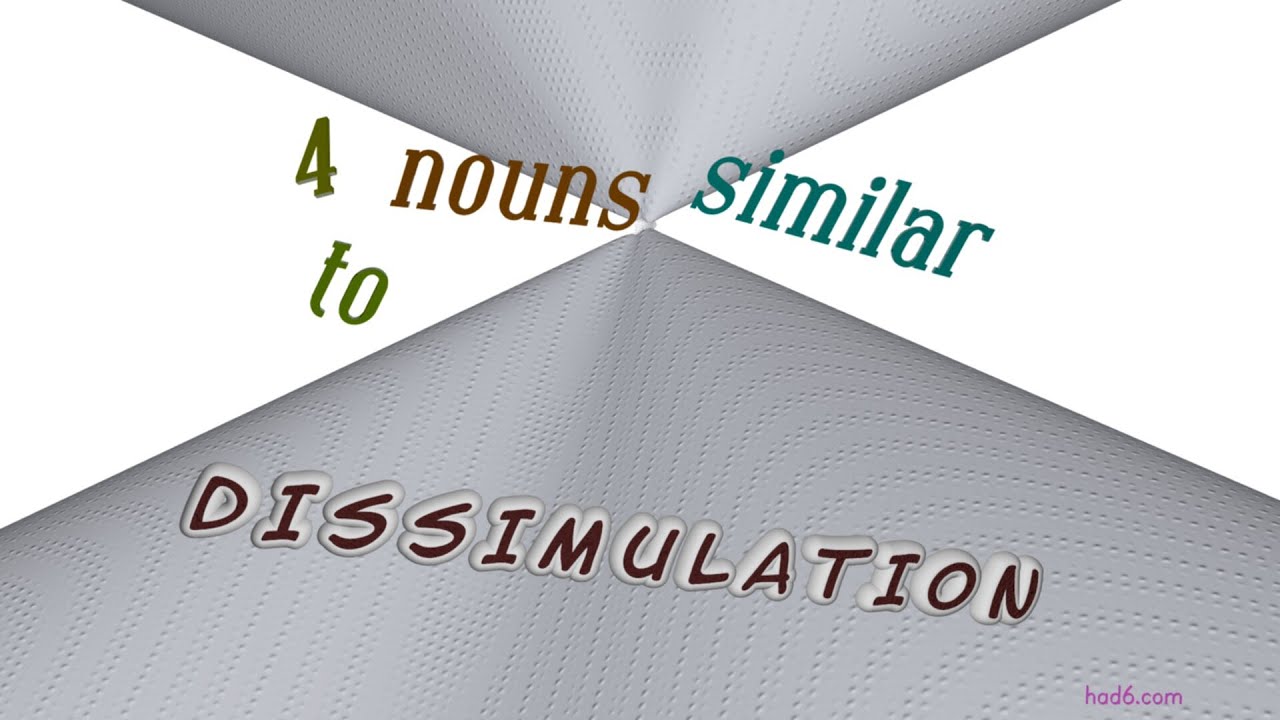 dissimulation - 4 nouns which are synonym of dissimulation (sentence examples)