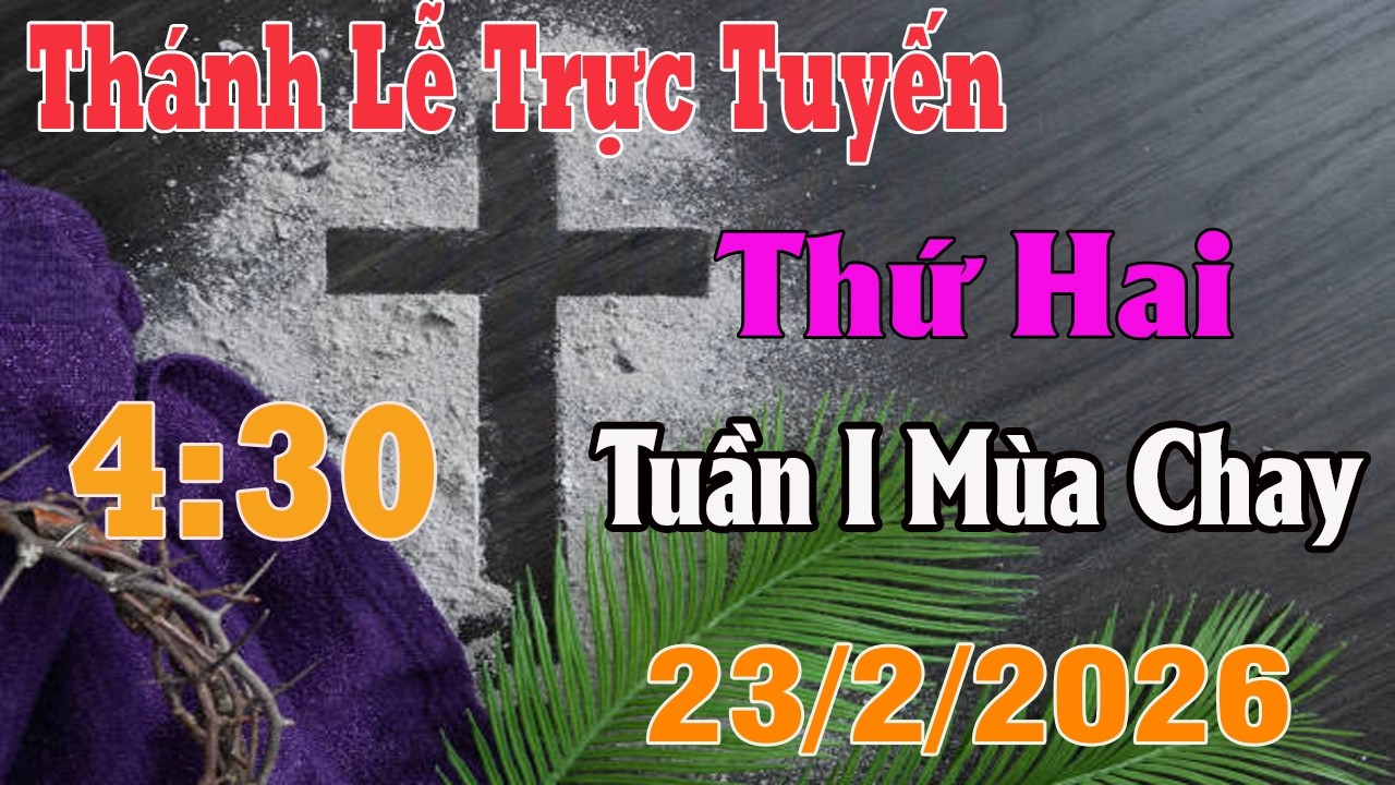 Thánh Lễ Trực Tuyến 4:30 Hôm nay | Thứ Hai Tuần I Mùa Chay |  23/2/ 2026 | Trực Tiếp