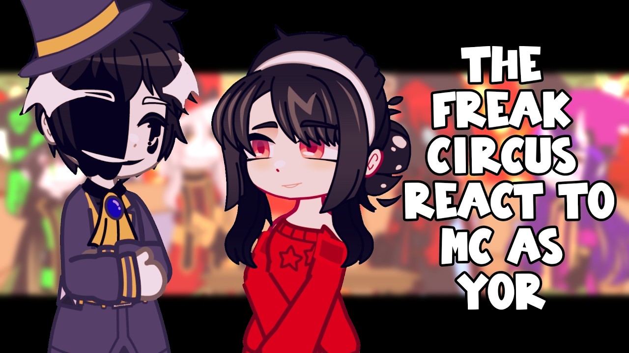The Freak Circus React To MC As Yor || Gacha React
