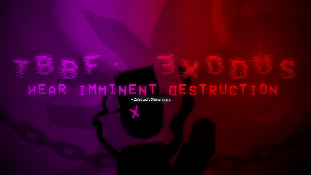 TBBF: Zefeated's Shenanigans + EXODUS (Near Imminent Destruction/Semi-Bad Ending)