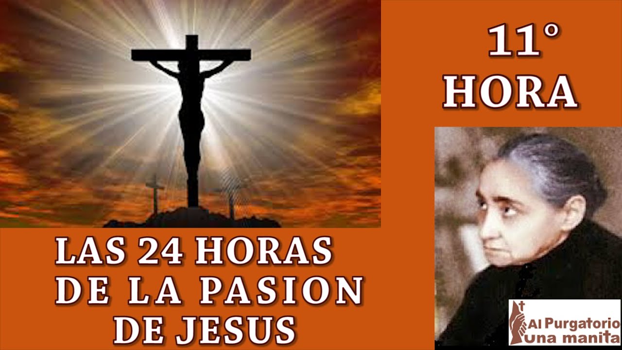 UNDECIMA (11) HORA DEL LAS 24 HORAS DE LA PASION DE JESUS, SALEN MUCHAS ALMAS DEL PURGATORIO
