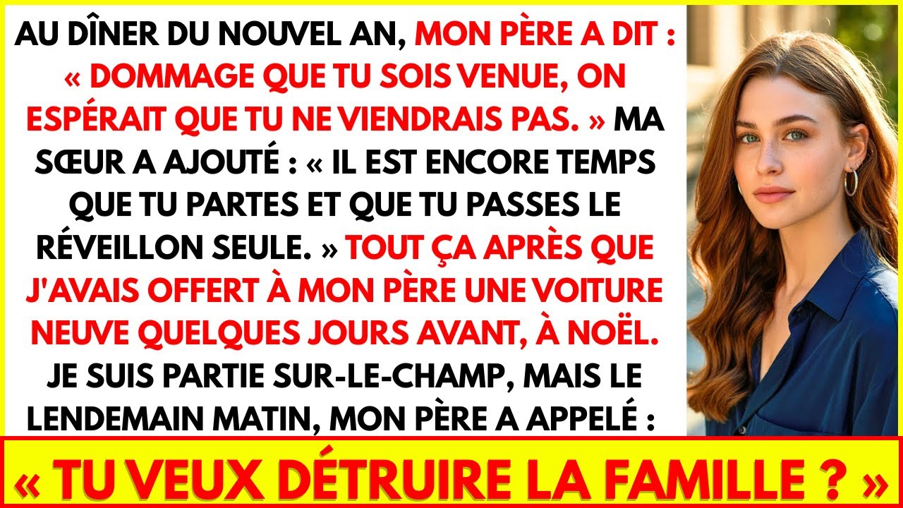 MON PÈRE A DIT : « DOMMAGE QUE TU SOIS VENUE, ON ESPÉRAIT QUE TU NE VIENDRAIS PAS. »