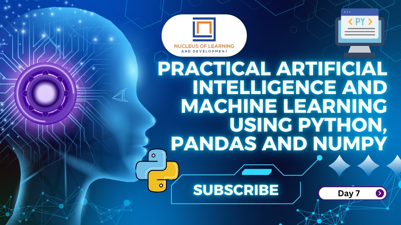 Practical Artificial Intelligence|S7|Machine Learning Using Python, Pandas and NumPy