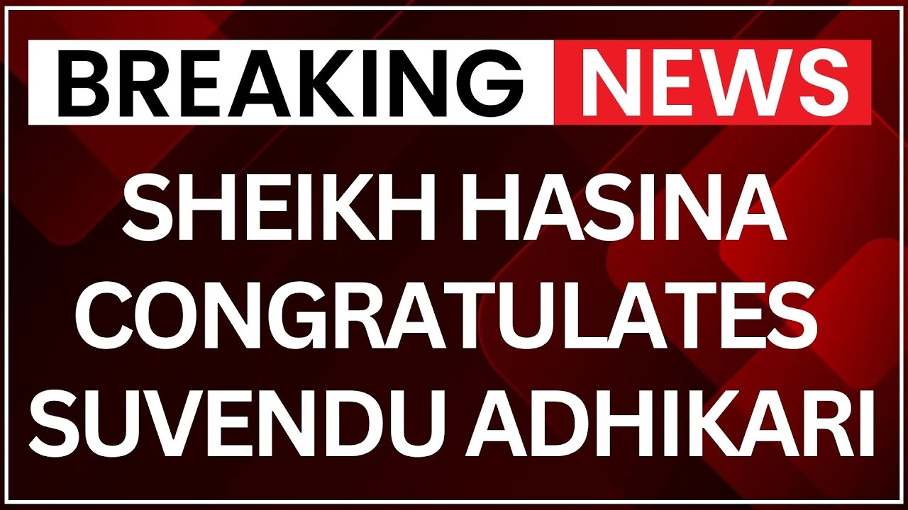 Sheikh Hasina Congratulates Suvendu Adhikari After BJP&rsquo;s Bengal Victory | Latest News | NewsX