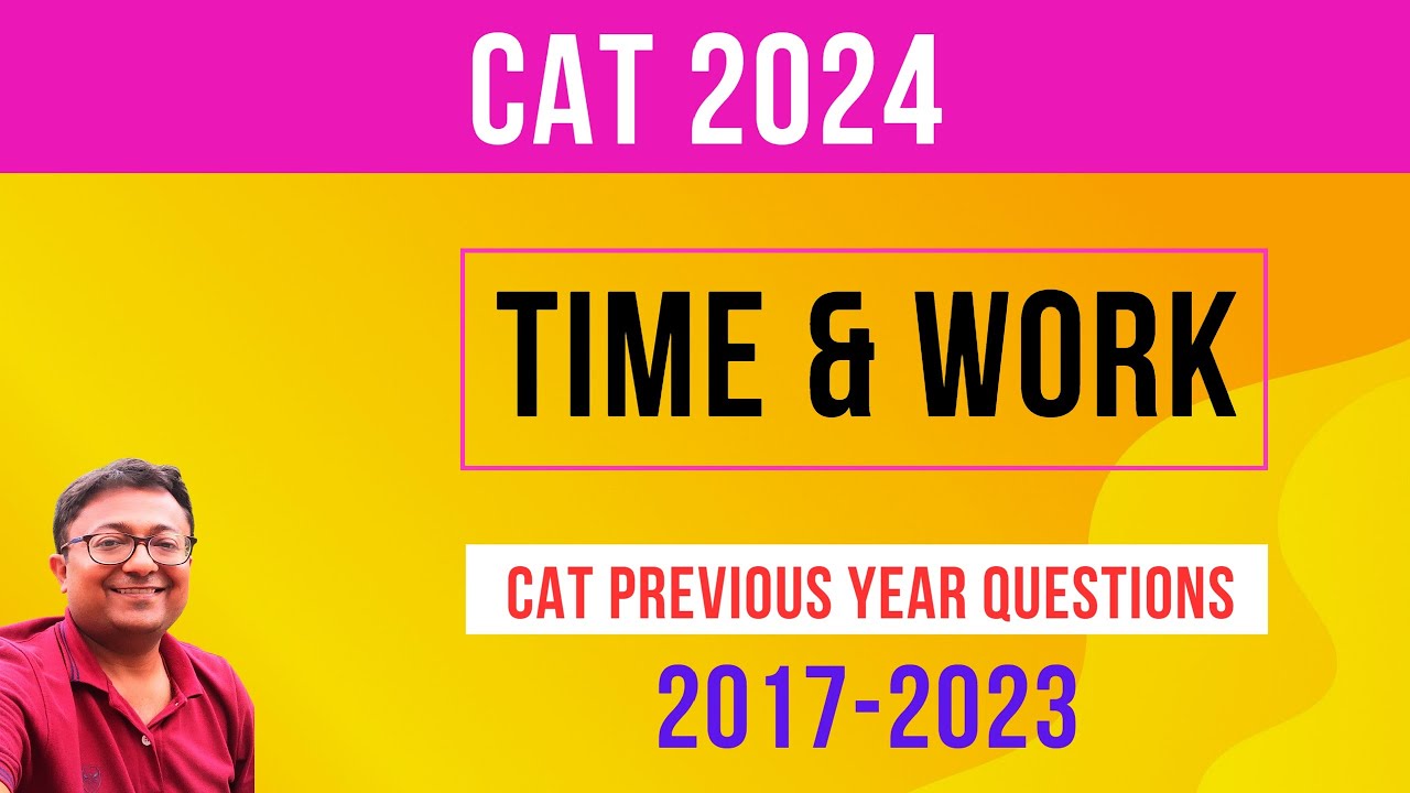 CAT 2024 | Time and Work All CAT PYQs 2017-23 | Part 1 || Arithmetic | Quantitative Aptitude
