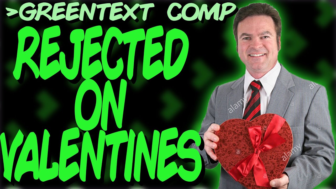 Greentext Comp: Rejected On Valentines Day