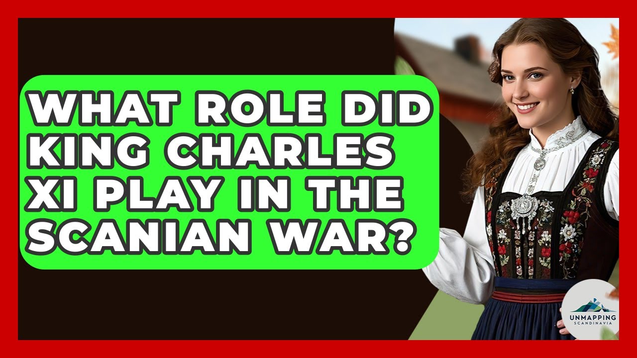 What Role Did King Charles XI Play In The Scanian War? - Unmapping Scandinavia