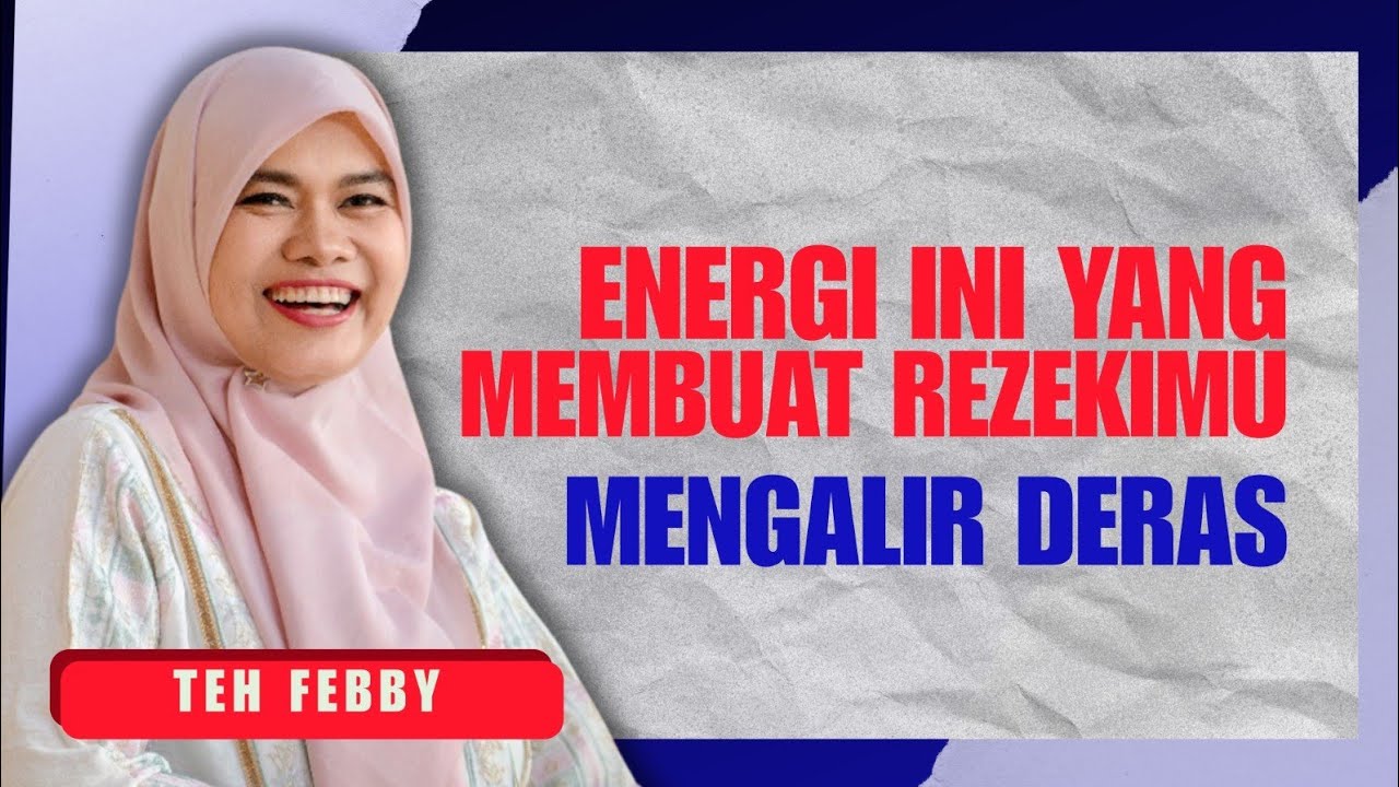 TEH FEBBY: ENERGI INI YANG MEMBUAT REZEKIMU MENGALIR DERAS