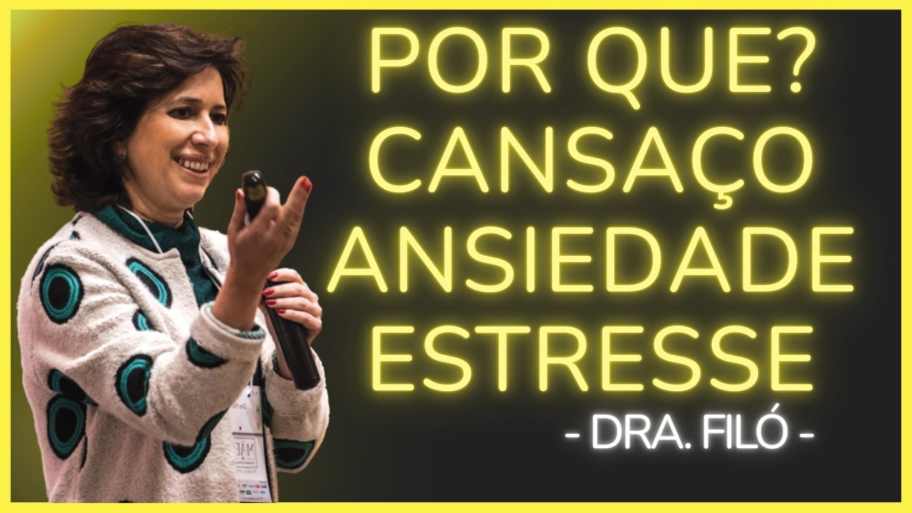 POR QUE ESTAMOS TÃO CANSADOS, ANSIOSOS E ESTRESSADOS? - Dra. Filó