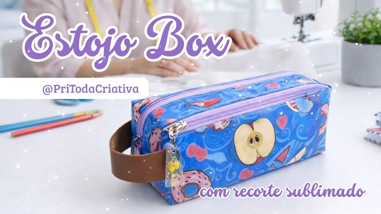 Passo a Passo ESTOJO BOX com recorte sublimado | Por Pri Toda Criativa