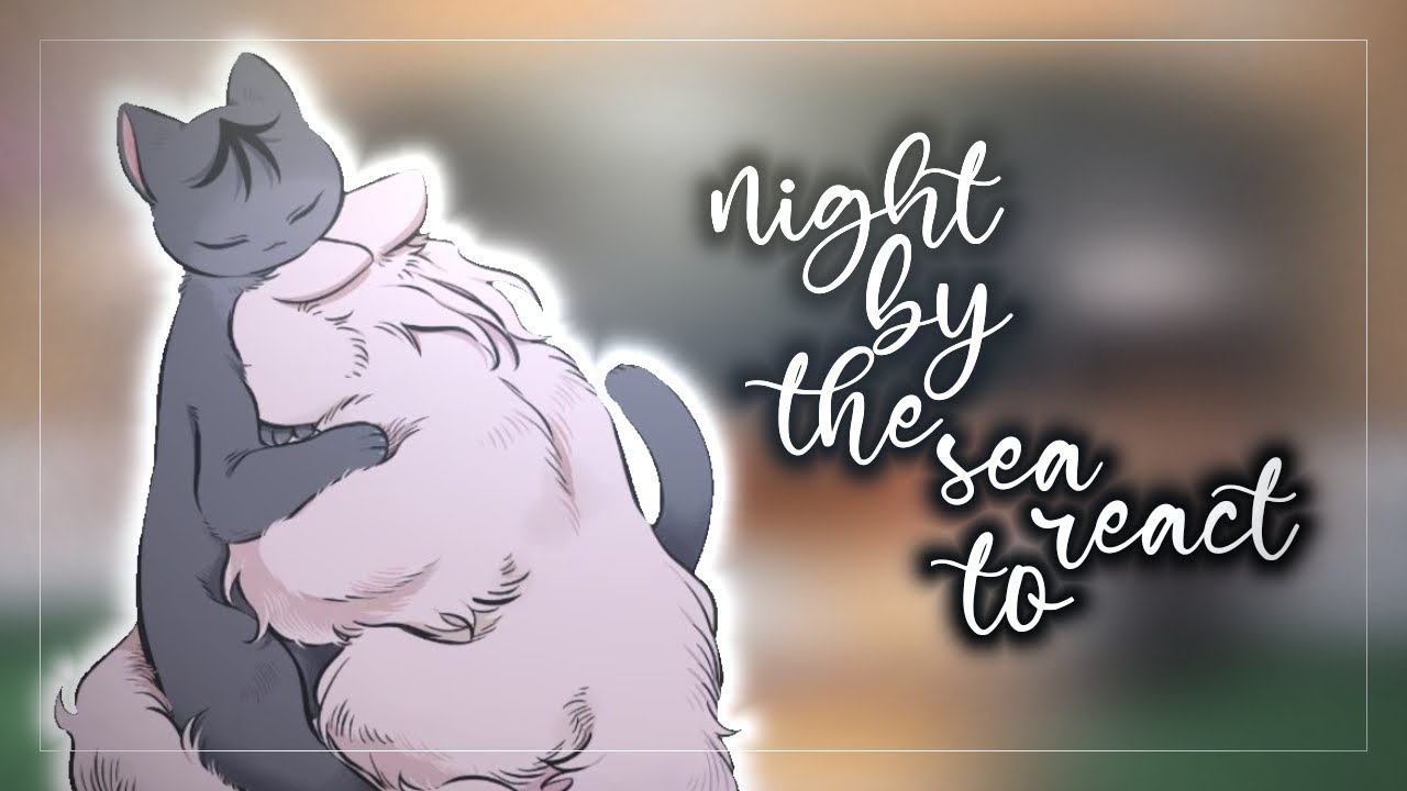 🌊|NIGHT BY THE SEA|🌊.. REACT TO...[ENG/RUS] [1.5X]