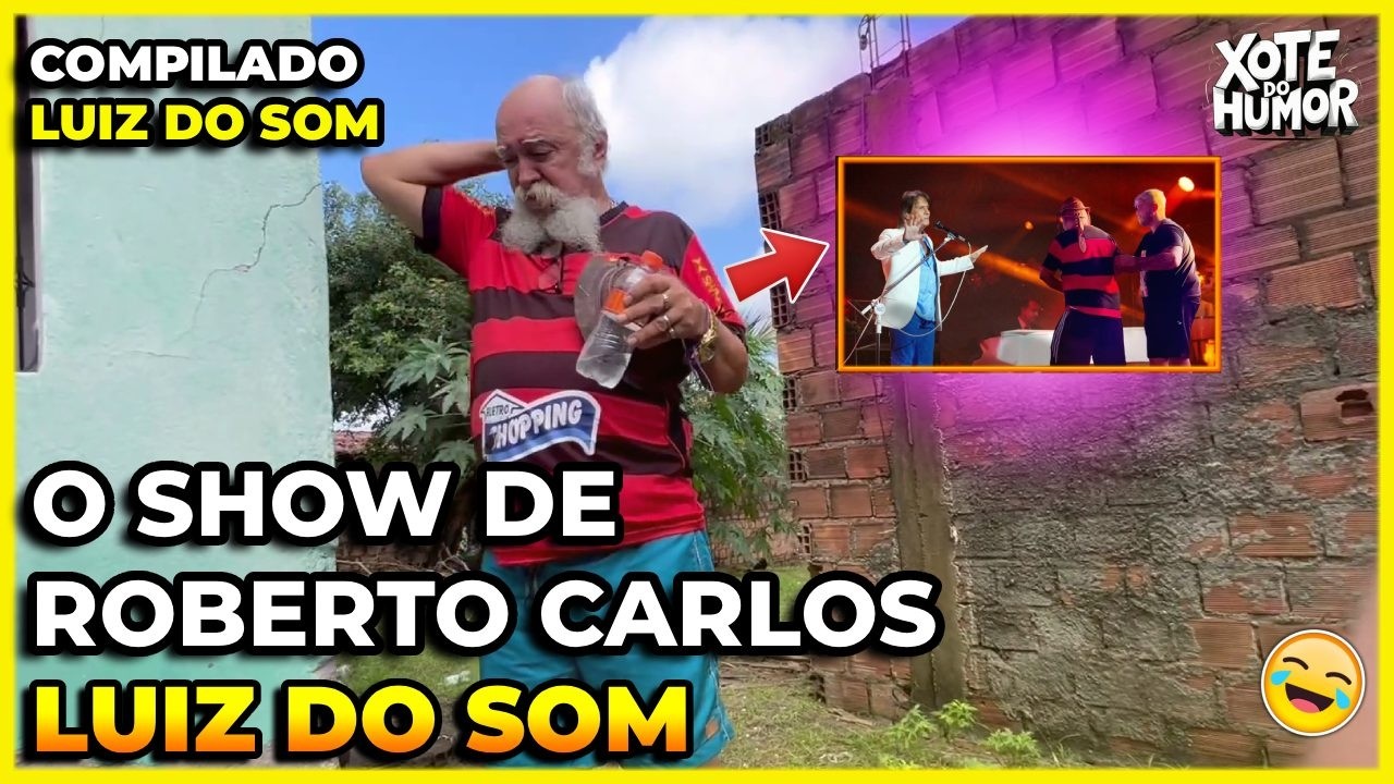 COMPILADO LUIZ DO SOM SHOW DE ROBERTO CARLOS | XOTE DO HUMOR