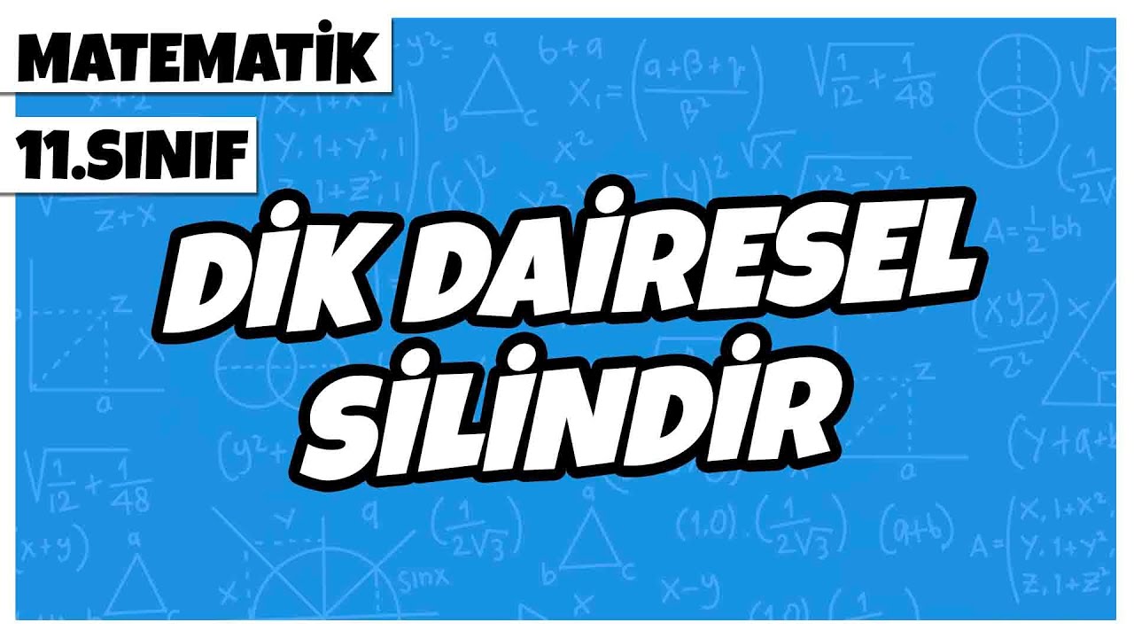 11. Sınıf Matematik - Dik Dairesel Silindir | 2022