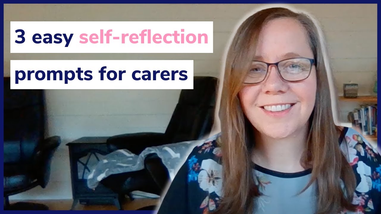 3 simple self-reflection prompts for carers