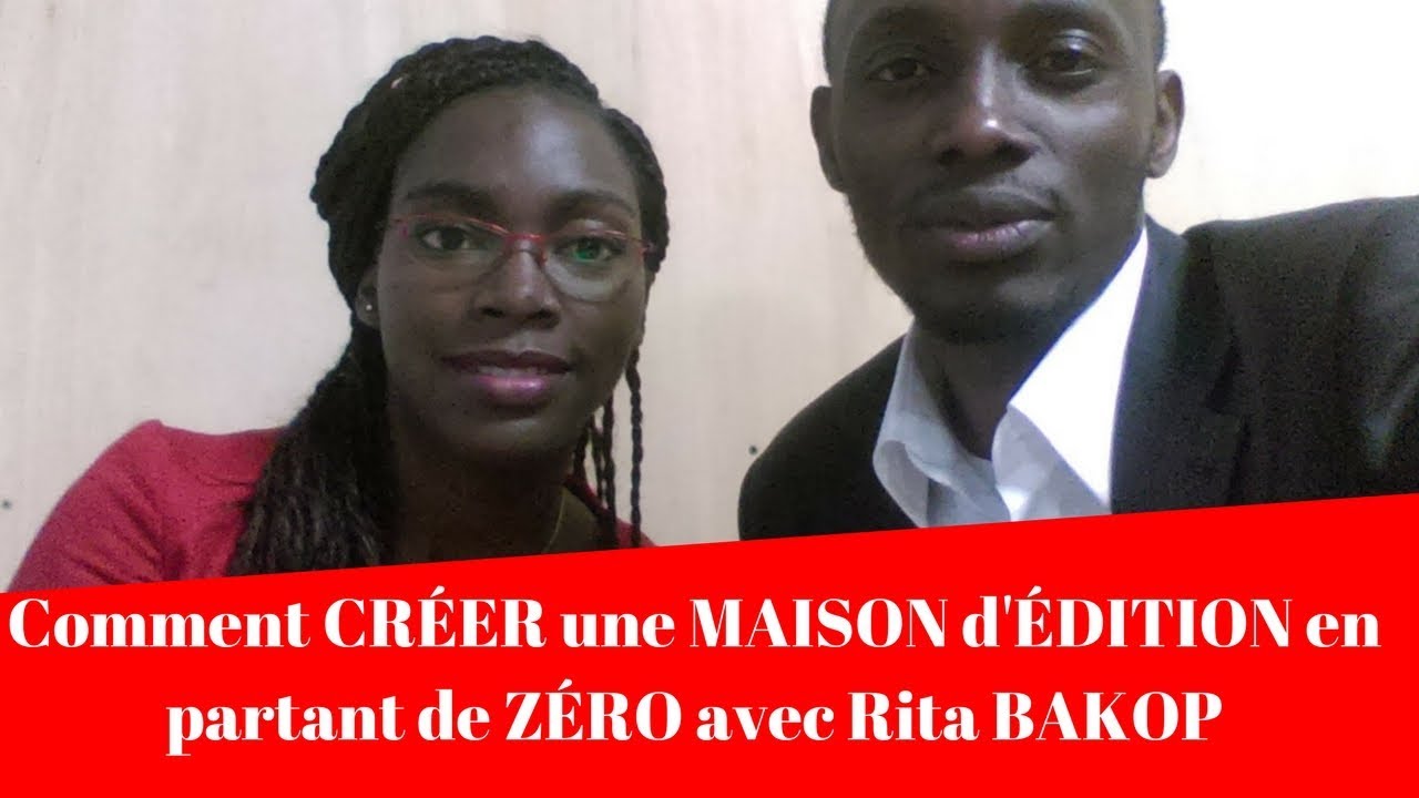 Comment CRÉER une MAISON d'ÉDITION en partant de ZÉRO avec Rita BAKOP