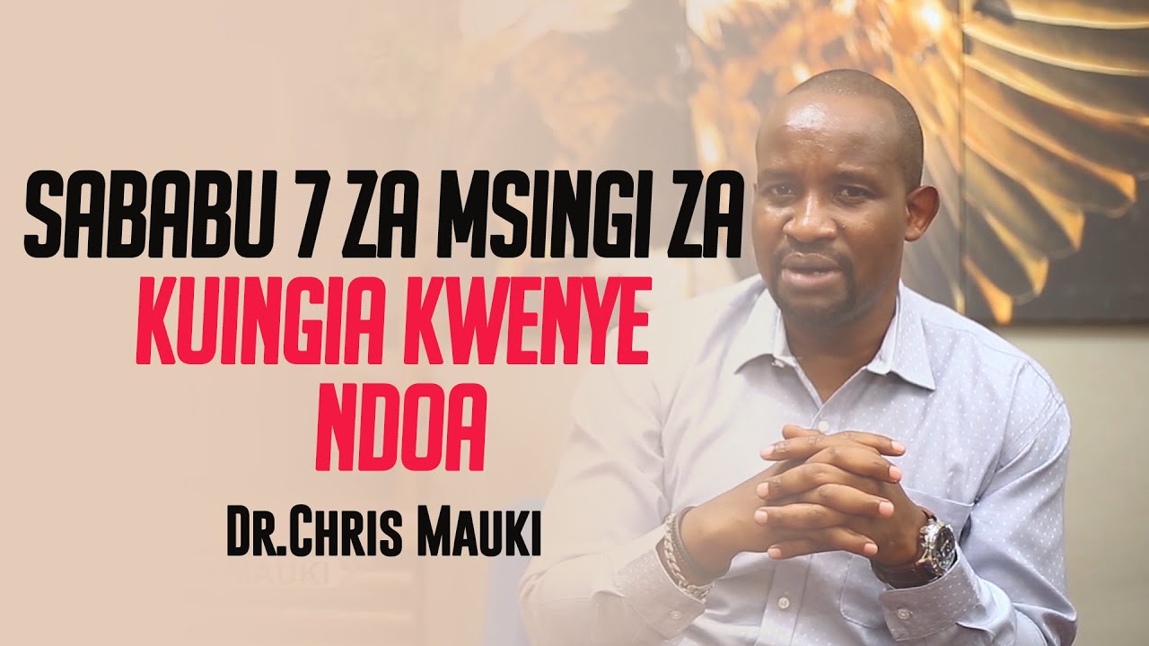 Dr. Chris Mauki: Sababu 7 za msingi za kuingia kwenye ndoa